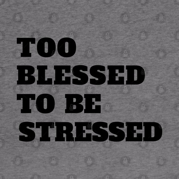 Too Blessed To Be Stressed by CrossGearX